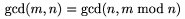 $\gcd(m,n)=\gcd(n,m\bmod n)$