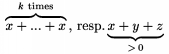 $\oversetbrace\text{$k$ times}\to{x +...+ x}\text{, resp.}
       \undersetbrace >\,0\to{x+y+z}$
       